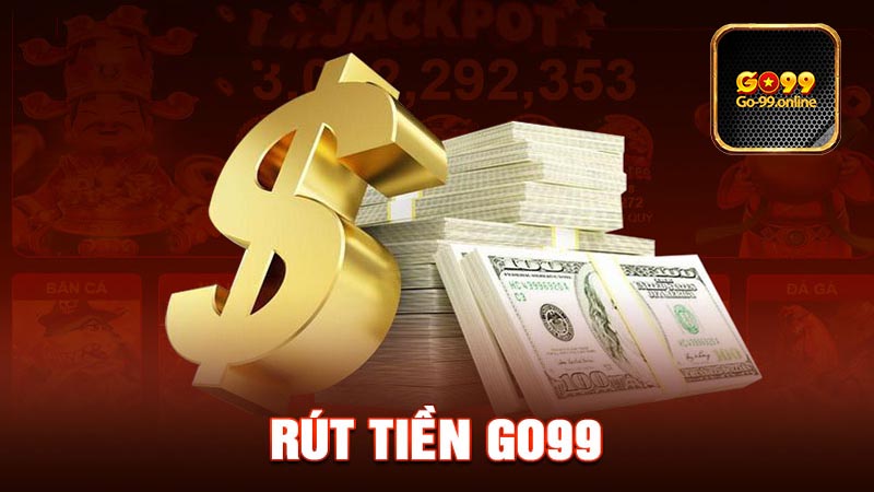 Rút Tiền Go99 là gì?