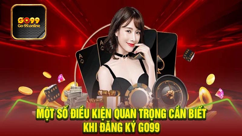 Thông Tin Cần Chuẩn Bị Khi Đăng Ký Go99