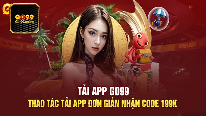 Lợi ích Tải App Go99